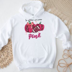 In October We Wear Pink Football Breast Cancer Awareness Hoodie 4