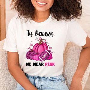 In October We Wear Pink Football Breast Cancer Awareness T Shirt 2 3