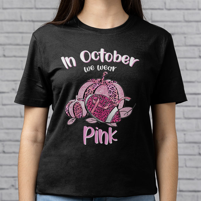 In October We Wear Pink Football Breast Cancer Awareness T Shirt 3 6