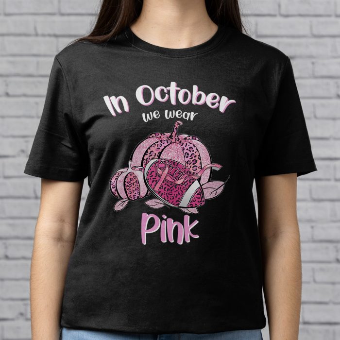 In October We Wear Pink Football Breast Cancer Awareness T Shirt 6 1