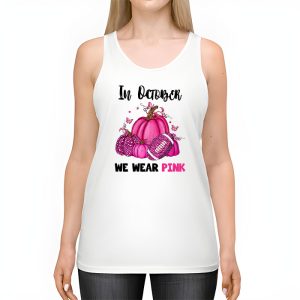 In October We Wear Pink Football Breast Cancer Awareness Tank Top 2 3