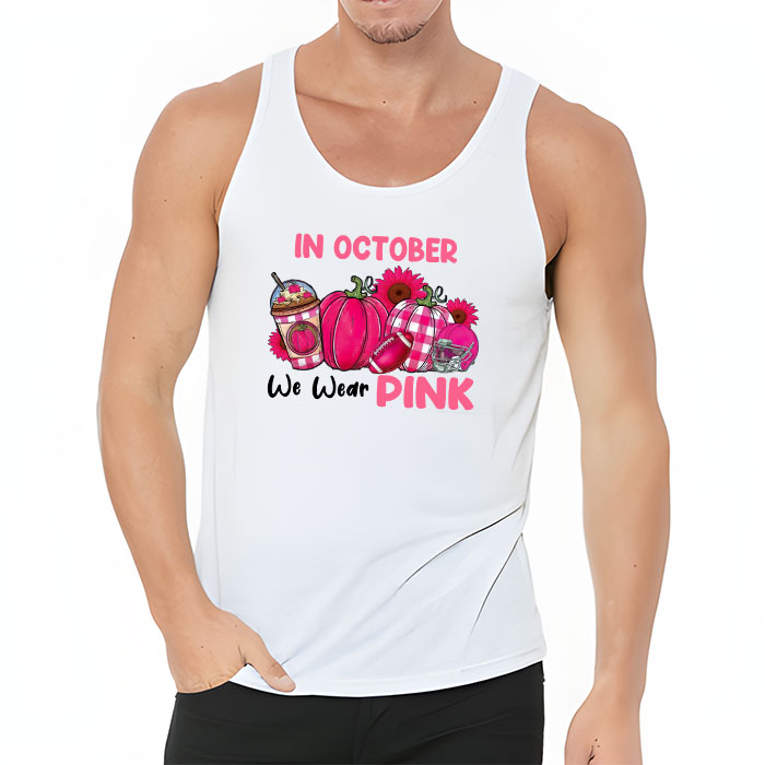 In October We Wear Pink Football Breast Cancer Awareness Tank Top 3 1