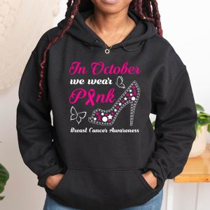 In October We Wear Pink Ribbon High Heel Breast Cancer Hoodie 1 7