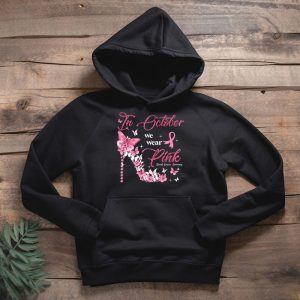 In October We Wear Pink Ribbon High Heel Breast Cancer Hoodie 2