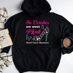 In October We Wear Pink Ribbon High Heel Breast Cancer Hoodie 3 3