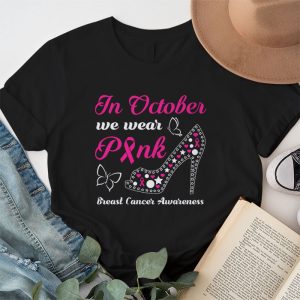 In October We Wear Pink Ribbon High Heel Breast Cancer T Shirt 1 7