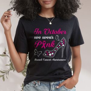 In October We Wear Pink Ribbon High Heel Breast Cancer T Shirt 2 7