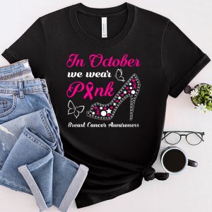 In October We Wear Pink Ribbon High Heel Breast Cancer T-Shirt