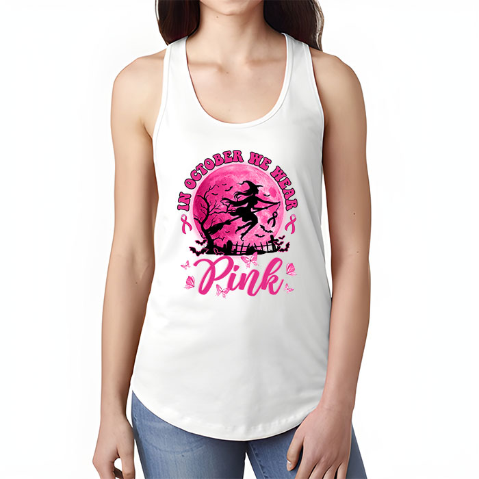 In October We Wear Pink Ribbon Witch Halloween Breast Cancer Tank Top 1 3