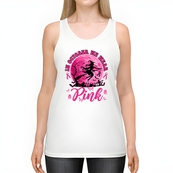 In October We Wear Pink Ribbon Witch Halloween Breast Cancer Tank Top 2 3