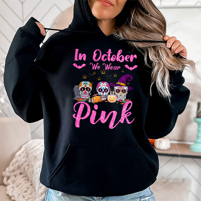 In-October-We-Wear-Pink-Sugar-Skull-Hoodie-Breast-Cancer-Hoodie-2 In October We Wear Pink Sugar Skull Hoodie Breast Cancer Hoodie 2 5