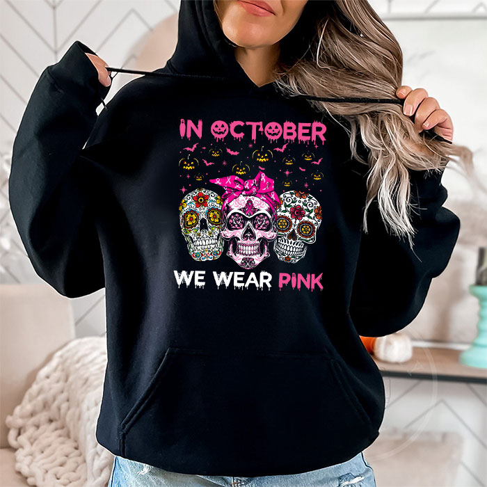 In-October-We-Wear-Pink-Sugar-Skull-Hoodie-Breast-Cancer-Hoodie-2 In October We Wear Pink Sugar Skull Hoodie Breast Cancer Hoodie 2 6