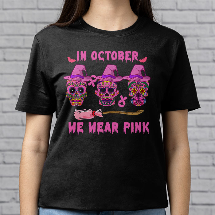 In-October-We-Wear-Pink-Sugar-Skull-T-Shirt-Breast-Cancer-T-Shirt-3 In October We Wear Pink Sugar Skull T Shirt Breast Cancer T Shirt 3 3