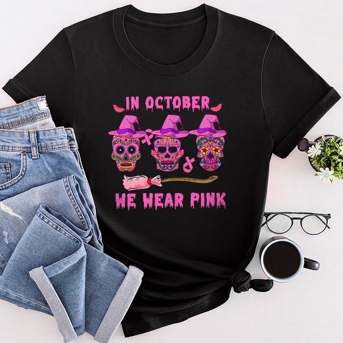 In October We Wear Pink Sugar Skull T-Shirt Breast Cancer T-Shirt