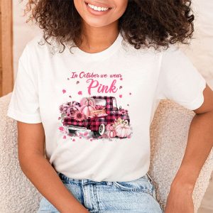 In October We Wear Pink Truck Breast Cancer Awareness Gifts T Shirt 2 1