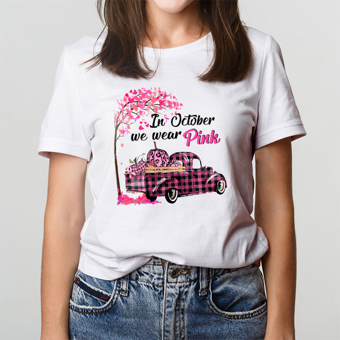 In October We Wear Pink Truck Breast Cancer Awareness Gifts T Shirt 3