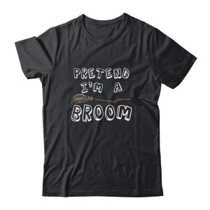 Pretend Im A Broom Funny Halloween Costume Party Halloween Unisex T-Shirt For Adult & Kids