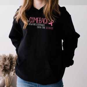 The Comeback Is Always Stronger Than Setback Breast Cancer Hoodie 3 6