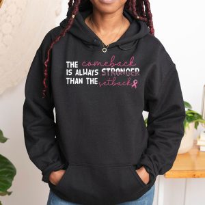 The Comeback Is Always Stronger Than Setback Breast Cancer Hoodie 4 4