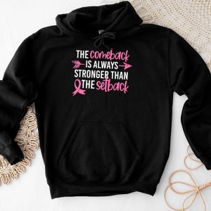 The Comeback Is Always Stronger Than Setback Breast Cancer Hoodie 7 3