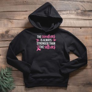 The Comeback Is Always Stronger Than Setback Breast Cancer Hoodie 8 3