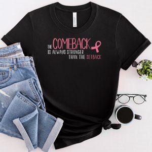 The Comeback Is Always Stronger Than Setback Breast Cancer T Shirt 1 1