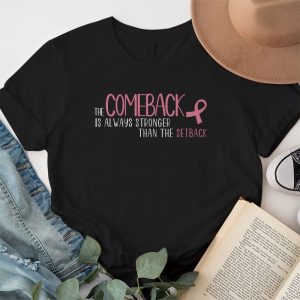 The Comeback Is Always Stronger Than Setback Breast Cancer T Shirt 1 6