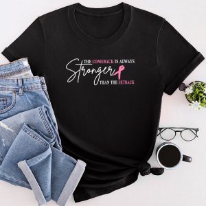 Breast Cancer Clothing The Comeback Is Always Stronger Than The Setback T-Shirt 1