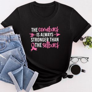 Breast Cancer Clothing The Comeback Is Always Stronger Than The Setback T-Shirt 4