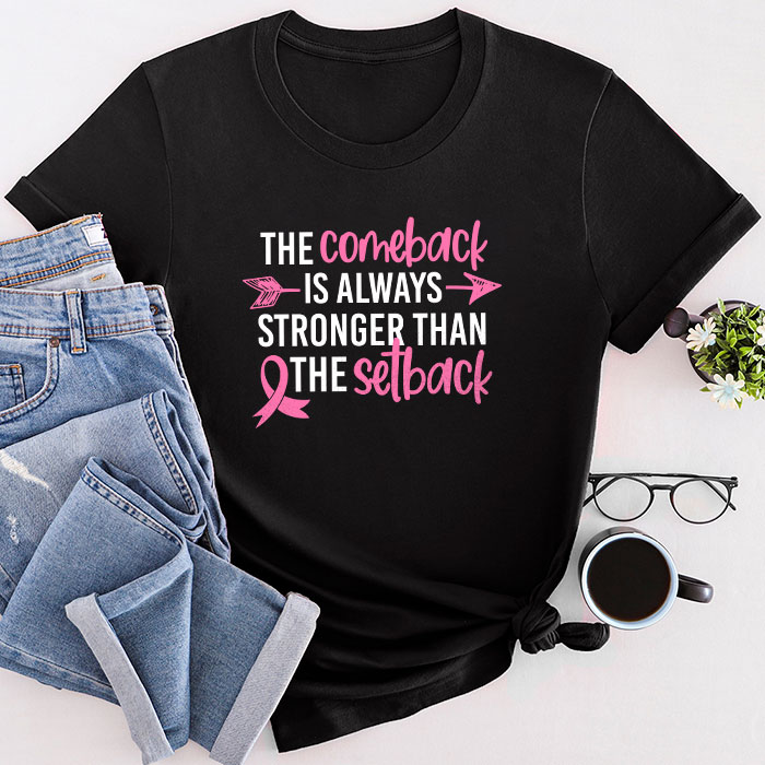 The Comeback Is Always Stronger Than Setback Breast Cancer T-Shirt