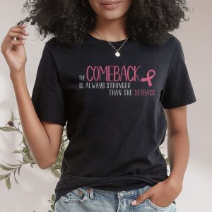 The Comeback Is Always Stronger Than Setback Breast Cancer T Shirt 2 1