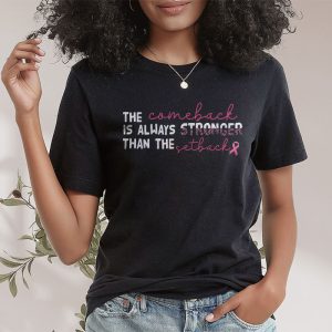 The Comeback Is Always Stronger Than Setback Breast Cancer T Shirt 2 9