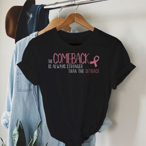 The Comeback Is Always Stronger Than Setback Breast Cancer T Shirt 3 1