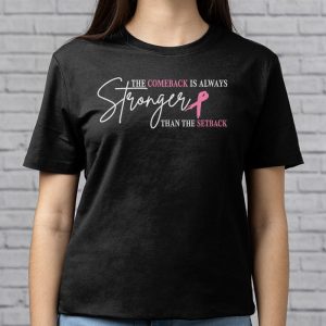 The Comeback Is Always Stronger Than Setback Breast Cancer T Shirt 3 5