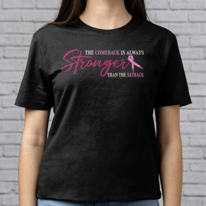 The Comeback Is Always Stronger Than Setback Breast Cancer T Shirt 3 7