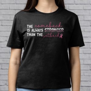 The Comeback Is Always Stronger Than Setback Breast Cancer T Shirt 3 9