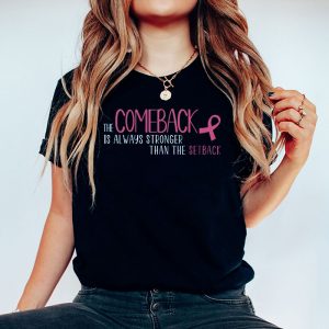 The Comeback Is Always Stronger Than Setback Breast Cancer T Shirt 5 1