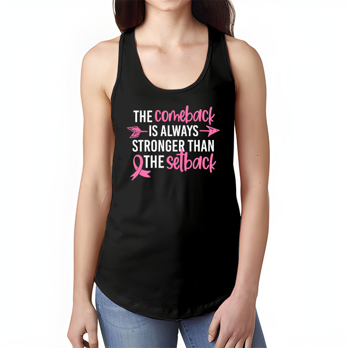 The Comeback Is Always Stronger Than Setback Breast Cancer Tank Top 1 3