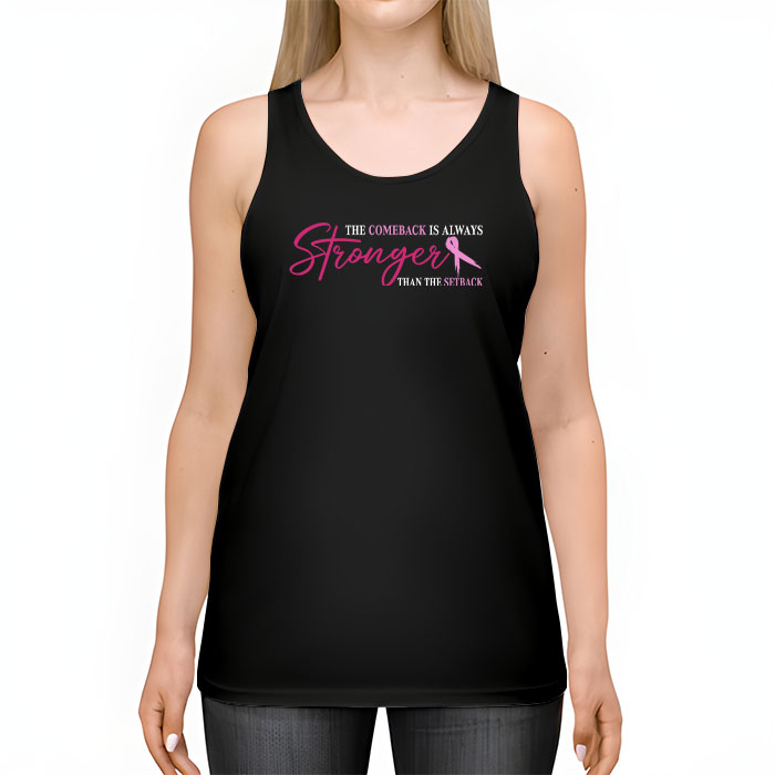 The Comeback Is Always Stronger Than Setback Breast Cancer Tank Top 2 2
