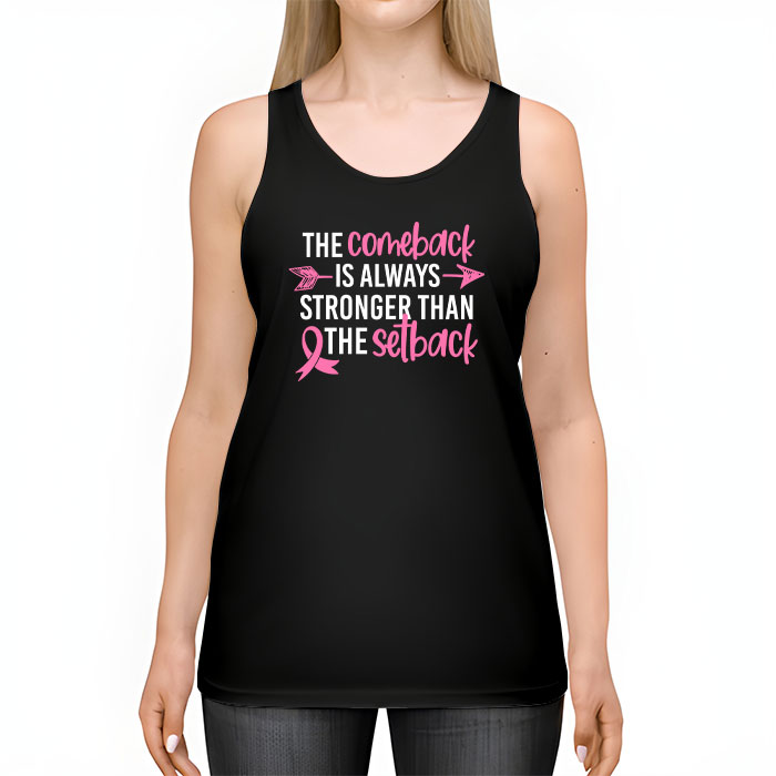 The Comeback Is Always Stronger Than Setback Breast Cancer Tank Top 2 3