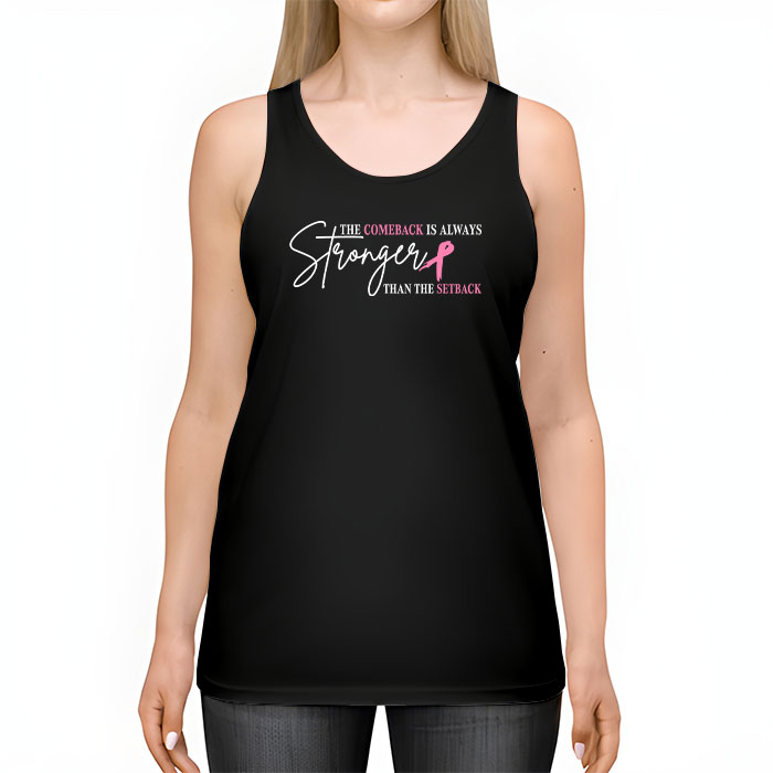 The Comeback Is Always Stronger Than Setback Breast Cancer Tank Top 2