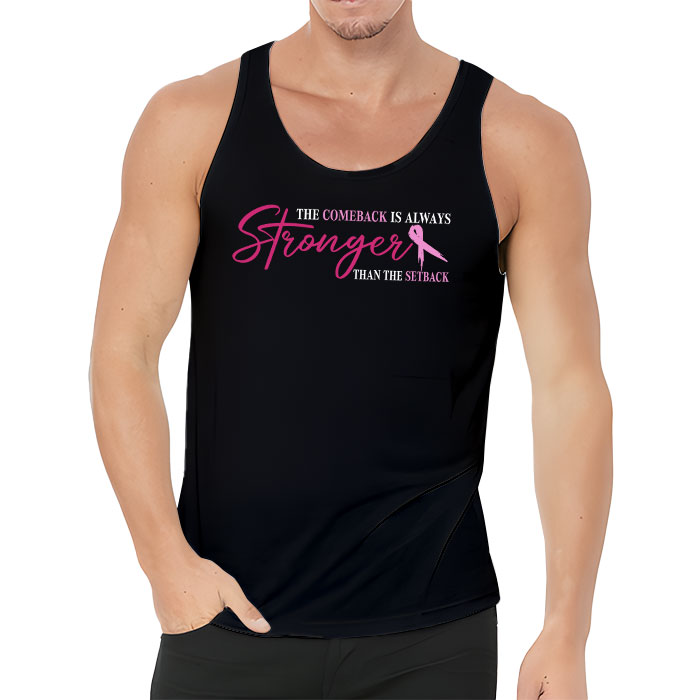 The Comeback Is Always Stronger Than Setback Breast Cancer Tank Top 3 2