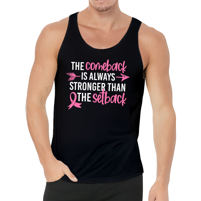 The Comeback Is Always Stronger Than Setback Breast Cancer Tank Top 3 3