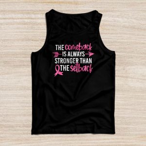 Breast Cancer Clothing The Comeback Is Always Stronger Than The Setback Tank Top 4