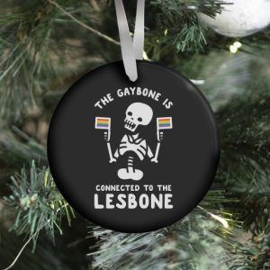 The Gaybone Is Connected To The Lesbone Ornament