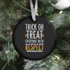 Trick Or Treat Everyone With Respect Ornament
