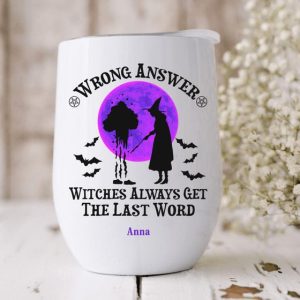 Wrong Answer Withches Always Get The Last Word Custom Wine Tumbler Halloween