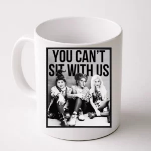 You Can't Sit With Us Funny Witch Movie Coffee Mug