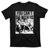 You Can't Sit With Us Funny Witch Movie Unisex T-Shirt For Adult Kids