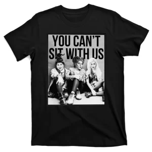 You Can't Sit With Us Funny Witch Movie Unisex T-Shirt For Adult Kids